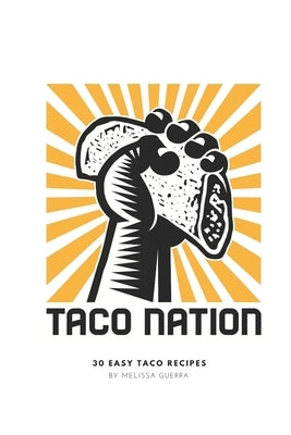 Taco Nation: 30 Easy Taco Recipes Paperback Independently Published