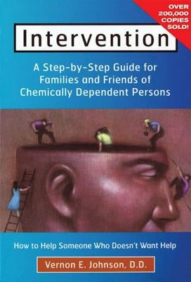 Intervention: How to Help Someone Who Doesn't Want Help by Johnson, Vernon E.