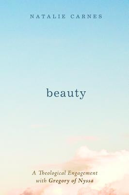 Beauty: A Theological Engagement with Gregory of Nyssa Paperback Cascade Books