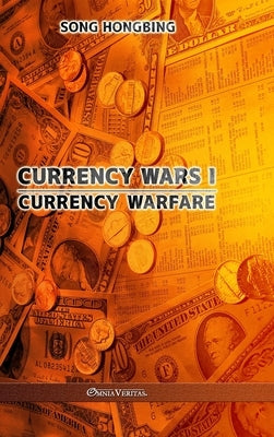 Currency Wars I: Currency Warfare by Hongbing, Song