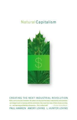 Natural Capitalism: Creating the Next Industrial Revolution by Lovins, Amory