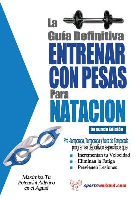 La Guia Definitiva - Entrenar Con Pesas Para Natacion by Price, Rob