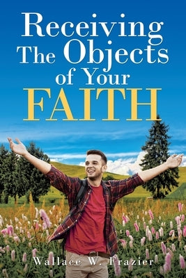 Receiving the Object of Your Faith Paperback Ink Start Media