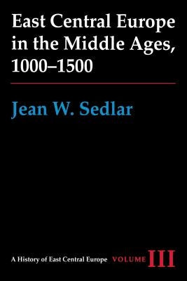 East Central Europe in the Middle Ages, 1000-1500: Vol. III Paperback University of Washington Press