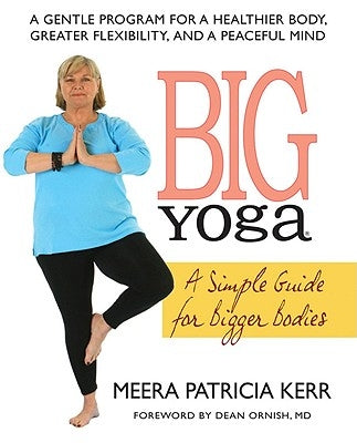 Big Yoga: A Simple Guide for Bigger Bodies by Kerr, Meera Patricia