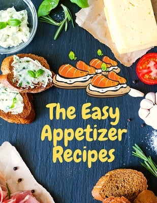 Easy Appetizer Recipes: Save Your Cooking Moments with Easy Appetizer Cookbook by Fried