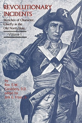 Revolutionary Incidents: Sketches of Character, Chiefly in the Old North State Paperback DRAM Tree Books