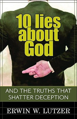 10 Lies about God: And the Truths That Shatter Deception by Lutzer, Erwin