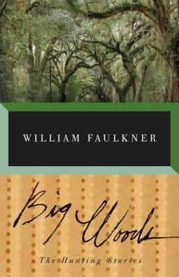 Big Woods by Faulkner, William