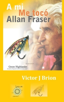 A mi me tocó Allan Fraser by Brion, Víctor J.