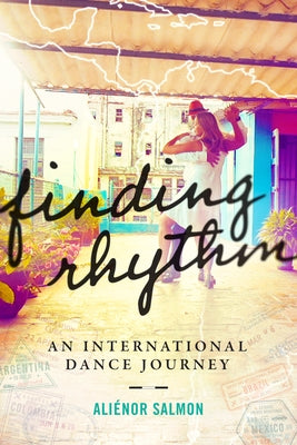 Finding Rhythm: An International Dance Journey by Salmon, Aliénor