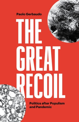 The Great Recoil: Politics After Populism and Pandemic by Gerbaudo, Paolo