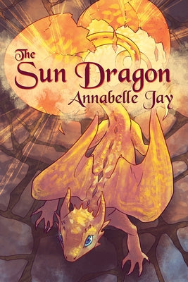 The Sun Dragon: Volume 1 by Jay, Annabelle
