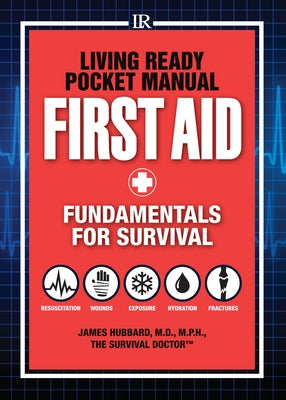 Living Ready Pocket Manual - First Aid: Fundamentals for Survival by Hubbard, James