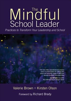 The Mindful School Leader: Practices to Transform Your Leadership and School Paperback Corwin Publishers