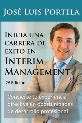 Inicia una carrera de éxito en Interim Management, 2a Edición by Portela, Jose Luis