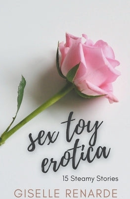 Sex Toy Erotica: 15 Steamy Stories by Renarde, Giselle