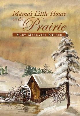 Mama's Little House on the Prairie by Kruger, Mary Margaret