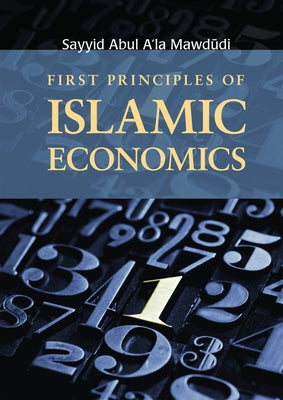 First Principles of Islamic Economics by Mawdudi, Sayyid Abul A'La