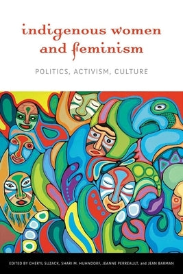 Indigenous Women and Feminism: Politics, Activism, Culture by Suzack, Cheryl