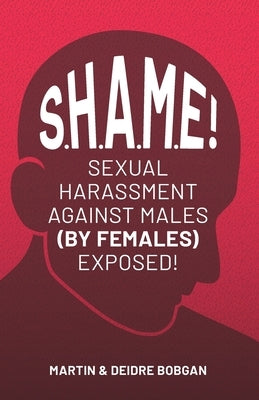 S.H.A.M.E!: Sexual Harassment Against Males (By Females) Exposed! Paperback Eastgate Publishers