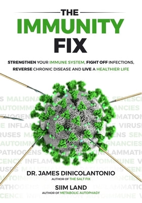 The Immunity Fix: Strengthen Your Immune System, Fight Off Infections, Reverse Chronic Disease and Live a Healthier Life by Land, Siim