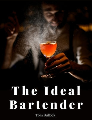 The Ideal Bartender by Tom Bullock