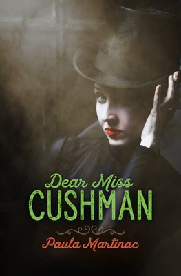 Dear Miss Cushman by Martinac, Paula