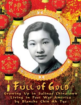 Full of Gold: Growing Up in Salinas Chinatown Living in Post War America Paperback Createspace Independent Publishing Platform
