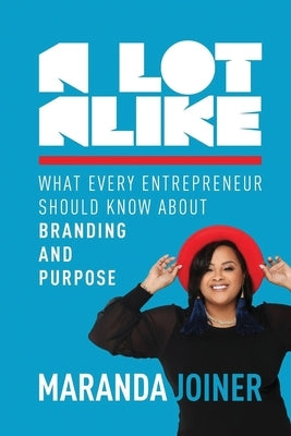 A Lot Alike: What Every Entrepreneur Should Know about Branding and Purpose by Joiner, Maranda