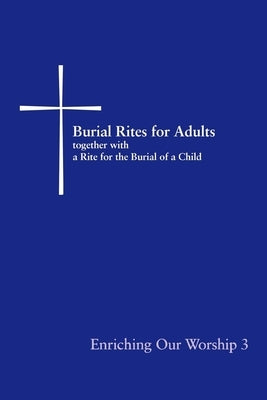 Burial Rites for Adults Together with a Rite for the Burial of a Child: Enriching Our Worship 3 by Church Publishing