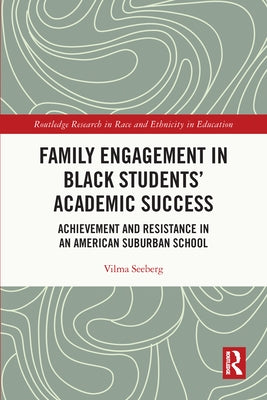 Family Engagement in Black Students' Academic Success: Achievement and Resistance in an American Suburban School by Seeberg, Vilma