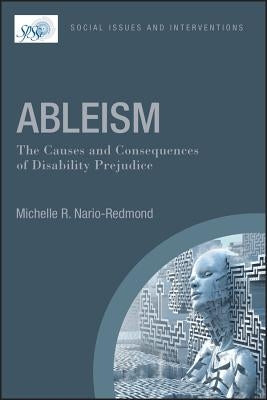Ableism: The Causes and Consequences of Disability Prejudice by Nario-Redmond, Michelle R.