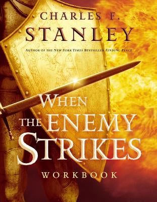 When the Enemy Strikes Workbook: The Keys to Winning Your Spiritual Battles by Stanley, Charles F.