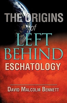 The Origins of Left Behind Eschatology Paperback Xulon Press