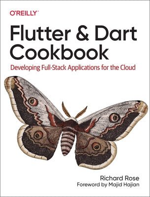 Flutter and Dart Cookbook: Developing Full-Stack Applications for the Cloud Paperback O'Reilly Media