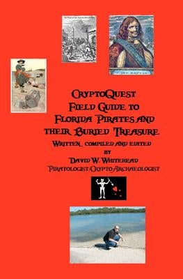 Cryptoquest Field Guide To Florida Pirates And Their Buried Treasure Paperback Createspace Independent Publishing Platform
