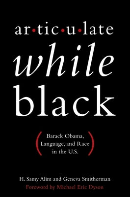 Articulate While Black: Barack Obama, Language, and Race in the U.S. Paperback Oxford University Press, USA