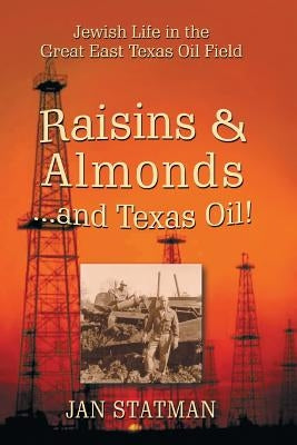 Raisins & Almonds . . . and Texas Oil! Jewish Life in the Great East Texas Oil Field Paperback Eakin Press