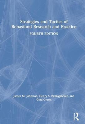 Strategies and Tactics of Behavioral Research and Practice by Johnston, James M.