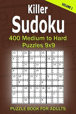 Killer Sudoku Puzzle Book for Adults: 400 Medium to Hard Puzzles 9x9 (Volume 1) Paperback Independently Published