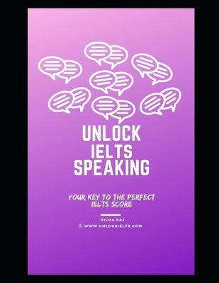 Unlock IELTS Speaking: Your Key to Perfect IELTS Score by Raj, Richa