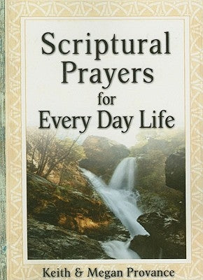 Scriptural Prayers for Everyday Life: Transform Your Life Through Powerful Prayer by Provance, Keith
