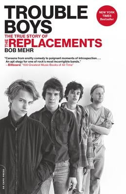 Trouble Boys: The True Story of the Replacements by Mehr, Bob
