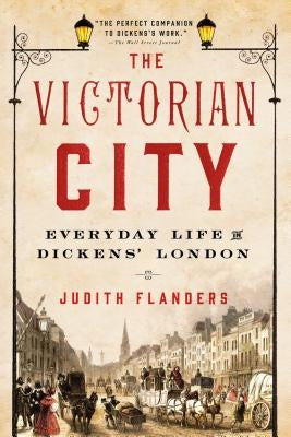 The Victorian City: Everyday Life in Dickens' London Paperback St. Martin's Griffin