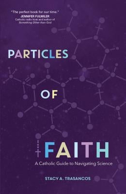 Particles of Faith: A Catholic Guide to Navigating Science Paperback Ave Maria Press