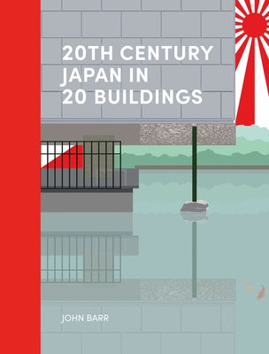 20th Century Japan in 20 Buildings by Barr, John