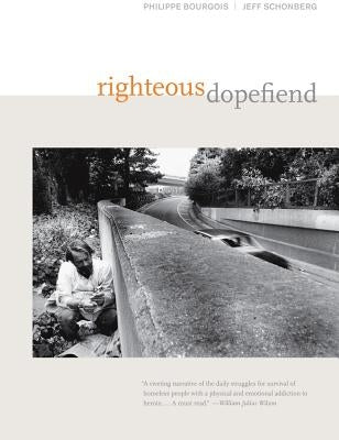 Righteous Dopefiend: Volume 21 by Bourgois, Philippe