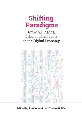 Shifting Paradigms: Growth, Finance, Jobs, and Inequality in the Digital Economy by Qureshi, Zia