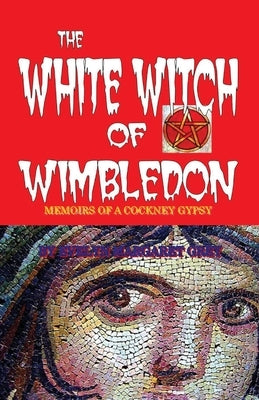 The White Witch of Wimbledon: Memoirs of a Cockney Gypsy by Savage-Grey, Evelyn Margaret